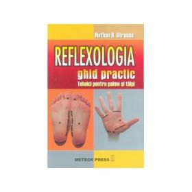 Reflexologia. Ghid practic Tehnici pentru palme si talpi - Nathan B. Strauss