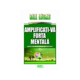Amplificati-va forta mentala - Bill Lucas