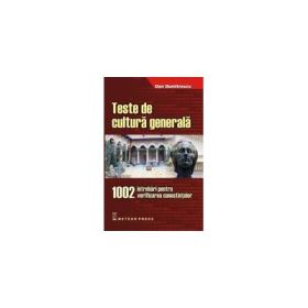 Teste de cultura generala 1002 intrebari pentru verificarea cunostintelor - Dan Dumitrescu