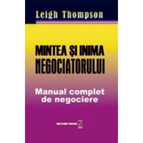 Mintea si inima negociatorului. Manual complet de negociere - Leigh Thompson