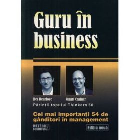 Guru in business. Cei mai importanti 54 de ganditori in management - Stuart Crainer