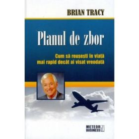 Planul de zbor Cum sa reusesti in viata mai rapid decat ai visat vreodata - Brian Tracy