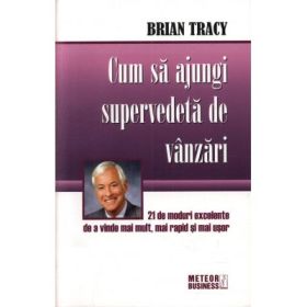 Cum sa ajungi supervedeta de vanzari -Brian Tracy