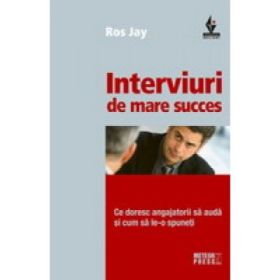 Interviuri de mare succes. Ce doresc angajatorii sa auda si cum sa le-o spuneti - Ros Jay
