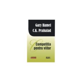 Competitia pentru viitor - Gary Hamel