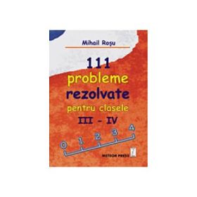 111 probleme rezolvate pentru clasele III-IV - Mihail Rosu