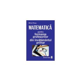 Matematica pentru formarea profesorilor din invatamantul primar - Mihail Rosu