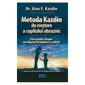 Metoda Kazdin de crestere a copilului obraznic. - Dr. Alan E. Kazdin
