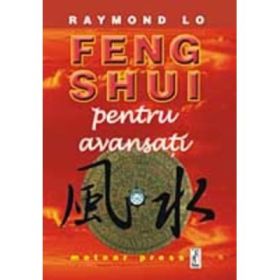 Feng Shui pentru avansati - Raymond Lo