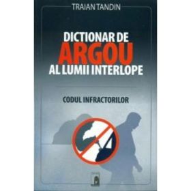Dictionar de argou al lumii interlope - Traian Tandin