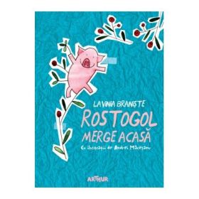 Rostogol merge acasa - Lavinia Braniste