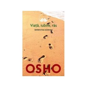 Viata, iubire, ras. Sarbatorirea existentei (Osho)