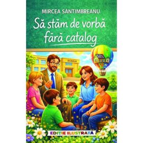 Sa stam de vorba fara catalog - Mircea Santimbreanu (Editie ilustrata)