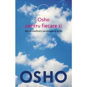 Osho - Osho pentru fiecare zi - 365 de meditatii pentru aici si acum