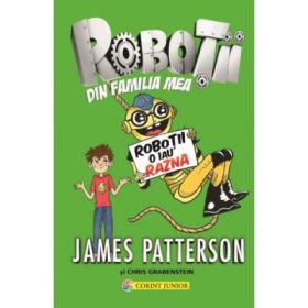 Robotii din familia mea Volumul 2. Robotii o iau razna - James Patterson