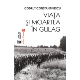 Viata si moartea in Gulag - Codrut Constantinescu