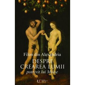 Despre crearea lumii potrivit lui Moise - Filon din Alexandria