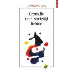 Cronicile unei societati lichide - Umberto Eco