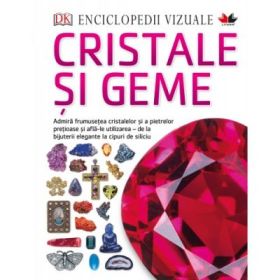 Enciclopedii vizuale. Cristale si Geme - DK