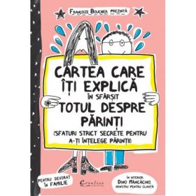 Cartea care iti explica, in sfarsit, totul despre parinti. Sfaturi strict secrete pentru a-ti intelege parintii