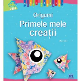 Primele mele creatii. Origami. Mayumi