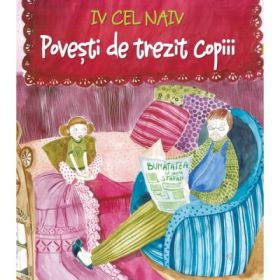 Povesti de trezit copiii - Iv Cel Naiv