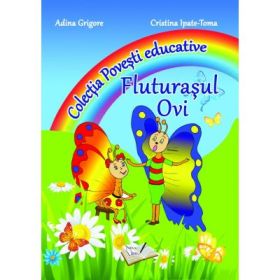 Fluturasul Ovi. Colectia Povesti Educative - Adina Grigore