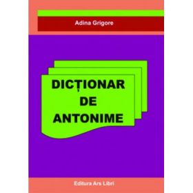 Dictionar de Antonime - Adina Grigore