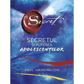 Secretul si puterea adolescentilor - Paul Harrington