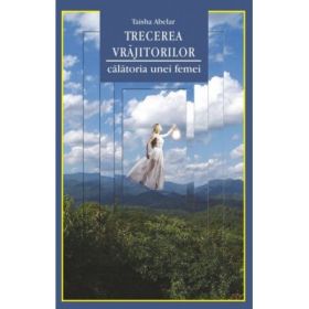 Trecerea vrajitorilor. Calatoria unei femei (Taisha Abelar)