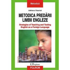 Metodica predarii limbii engleze. Strategies of Teaching and Testing English as a Foreign Language - Adriana Vizental