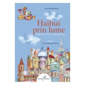 Haihui prin lume - Volumul I: O calatorie in versuri pe aripile imaginatiei