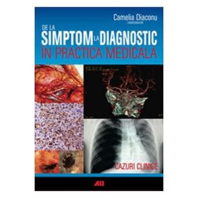 De la simptom la diagnostic in practica medicala - Camelia Diaconu