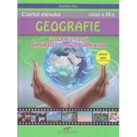 Caietul elevului de Geografie pentru clasa a IX-a. Geografie fizica. Pamantul, Planeta oamenilor - Dumitru Rus