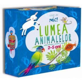 Istet de mic! Lumea animalelor. 2-5 ani