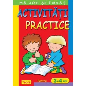 Ma joc si invat. Activitati practice pentru 3 - 4 ani