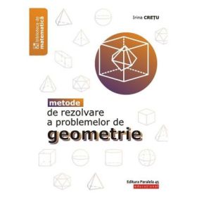 Metode de rezolvare a problemelor de geometrie - Irina Cretu
