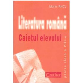 Literatura romana. Caietul elevului pentru clasa a 8-a - Marin Iancu