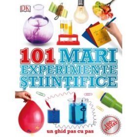 101 mari experimente stiintifice. Un ghid pas cu pas - DK