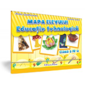 EDUCATIE TEHNOLOGICA - Mapa Elevului - CLASA a IV-a