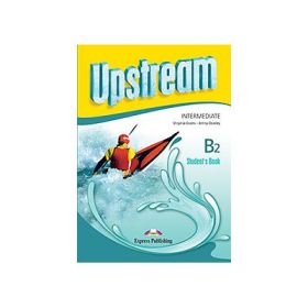 Curs limba engleza Upstream Intermediate B2 Students Book Manualul elevului - Virginia Evans