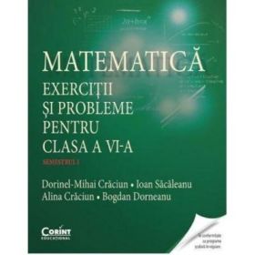 Matematica. Exercitii si probleme pentru clasa a 6-a semestrul 1 - Dorinel Mihai Craciun