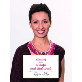 Sfaturi pentru o viata mai sanatoasa - Ligia Pop
