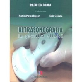 Ultrasonografia in practica clinica. Ilustrata - Radu Ion Badea