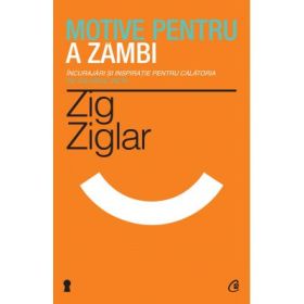 Motive pentru a zambi. Incurajari si inspiratie pentru calatoria pe valurile vietii-Zig Ziglar