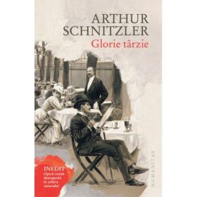 Glorie tarzie. Inedit. Opera recent descoperita in arhiva autorului - Arthur Schnitzler