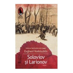 Soloviov si Larionov - Evgheni Vodolazkin