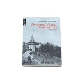 Maude Rea Parkinson-Douazeci de ani in Romania 1889-1911