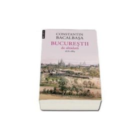 Bucurestii de altadata, 1878-1884 (Volumul II), Constantin Bacalbasa
