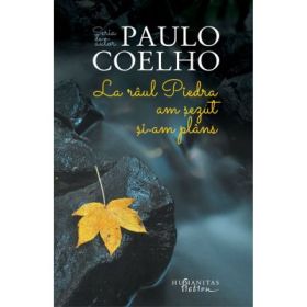 La raul Piedra am sezut si am plans - Paulo Coelho
